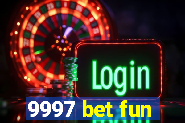 9997 bet fun