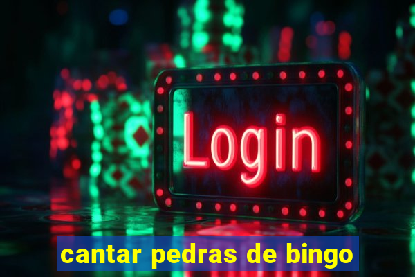 cantar pedras de bingo