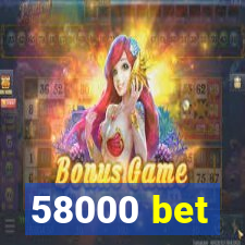 58000 bet