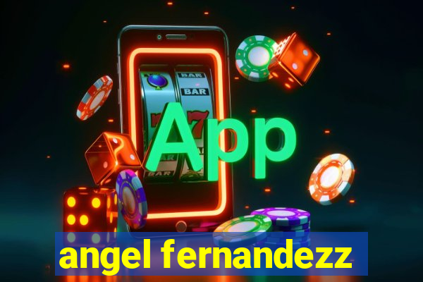 angel fernandezz