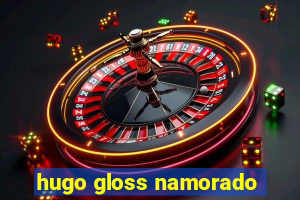 hugo gloss namorado