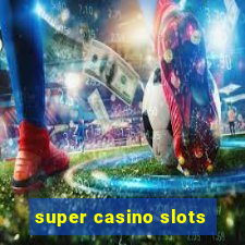 super casino slots