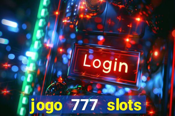 jogo 777 slots paga mesmo