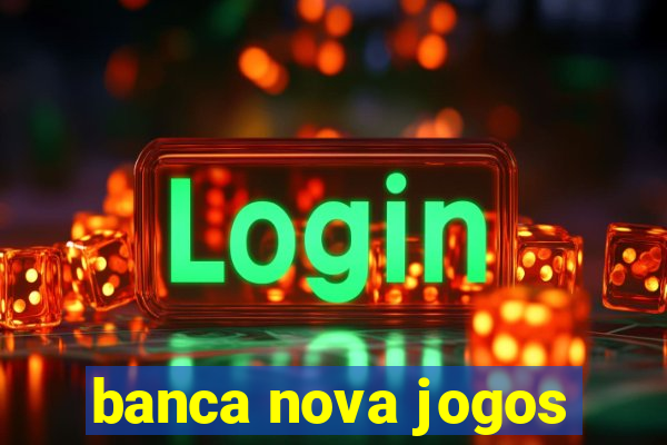 banca nova jogos