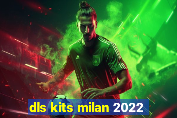 dls kits milan 2022