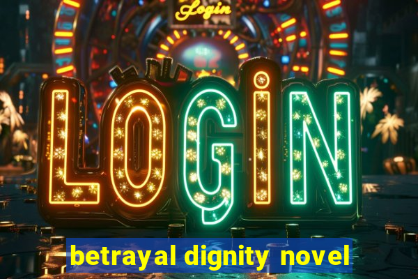 betrayal dignity novel