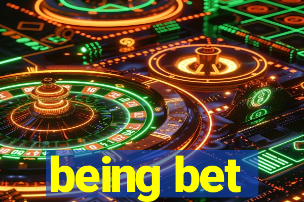 being bet