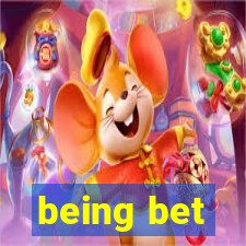 being bet