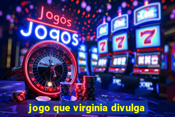 jogo que virginia divulga