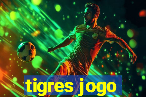 tigres jogo