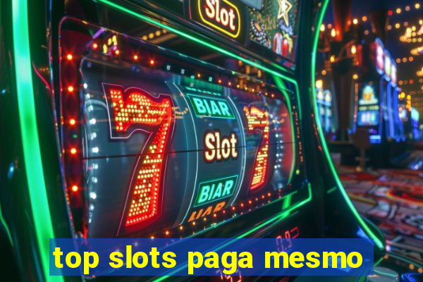 top slots paga mesmo