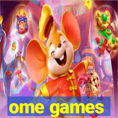 ome games