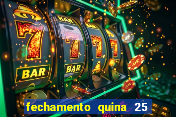 fechamento quina 25 garante quadra com