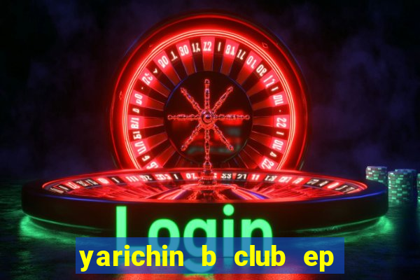 yarichin b club ep 2 dublado