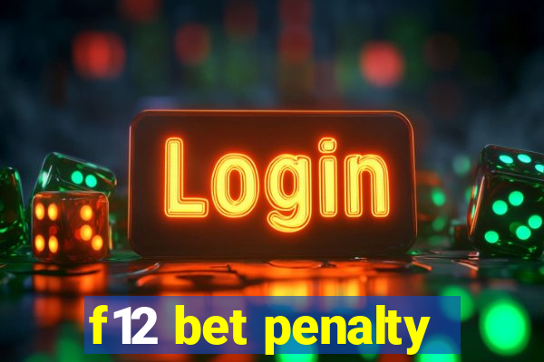 f12 bet penalty