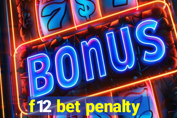 f12 bet penalty