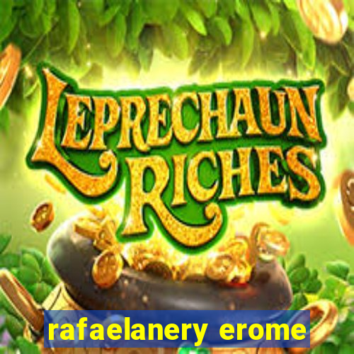 rafaelanery erome