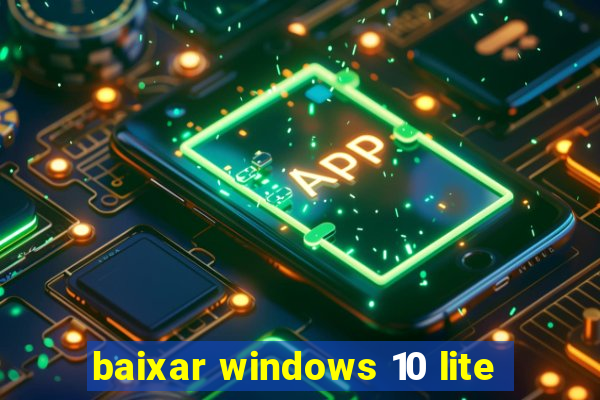 baixar windows 10 lite