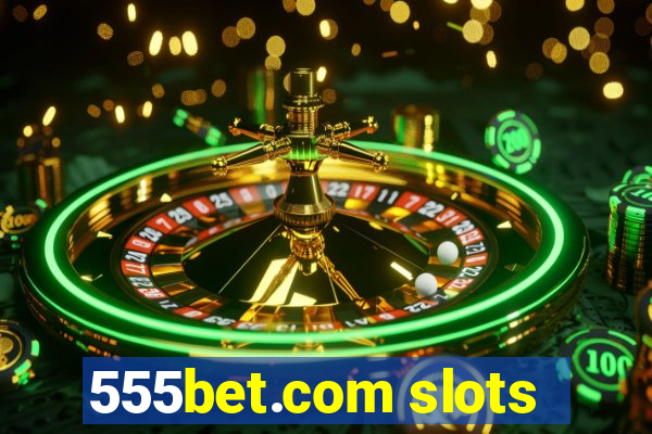 555bet.com slots