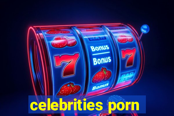 celebrities porn