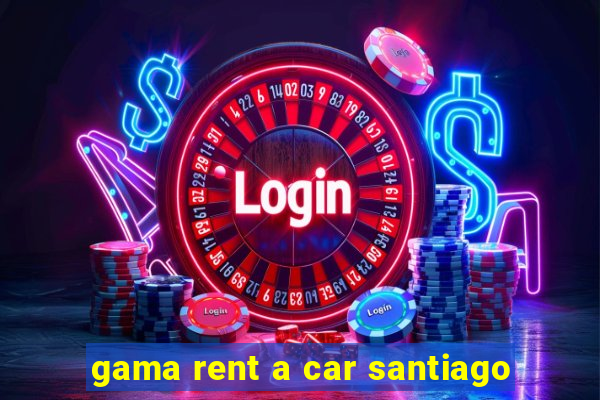 gama rent a car santiago