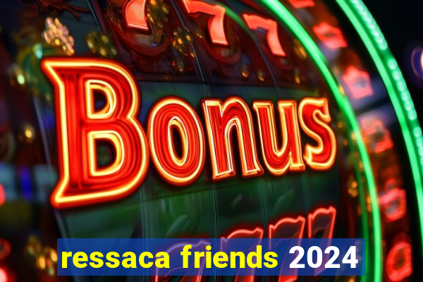 ressaca friends 2024