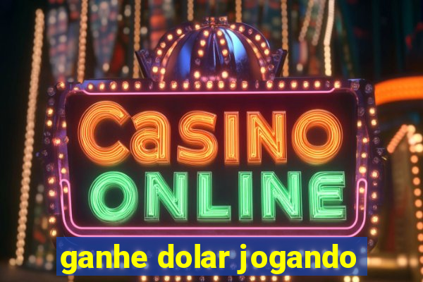 ganhe dolar jogando