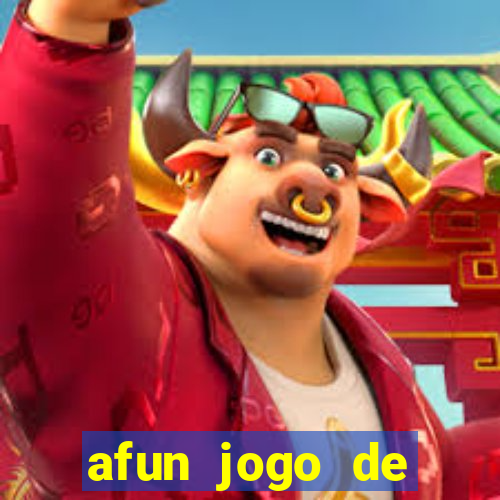 afun jogo de ganhar dinheiro