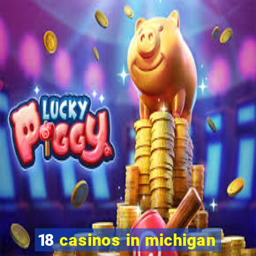 18 casinos in michigan