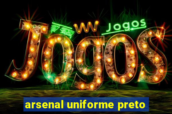 arsenal uniforme preto