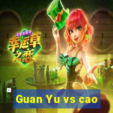 Guan Yu vs cao