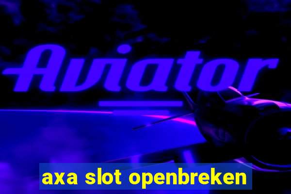 axa slot openbreken