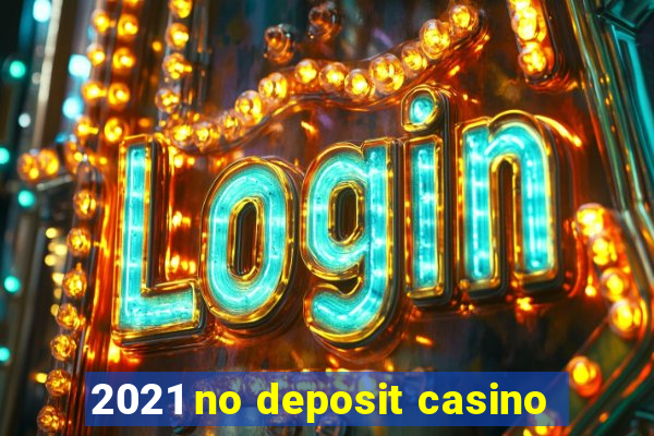 2021 no deposit casino