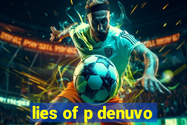 lies of p denuvo