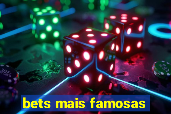 bets mais famosas