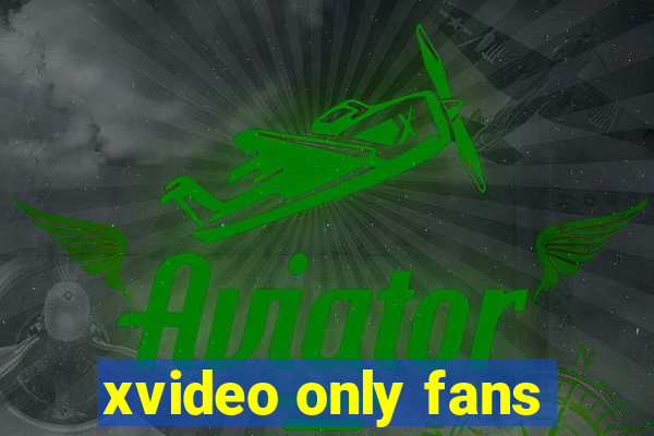 xvideo only fans