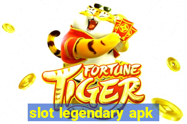 slot legendary apk