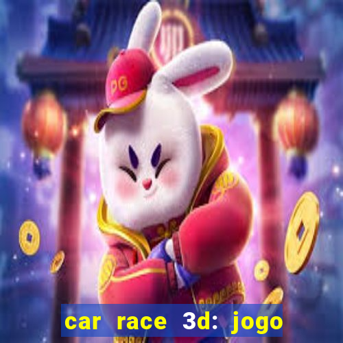 car race 3d: jogo de carros