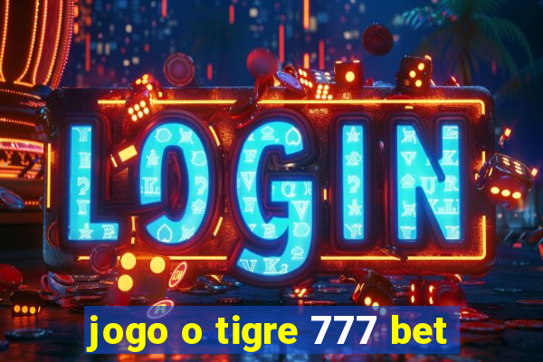 jogo o tigre 777 bet