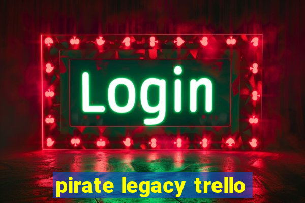 pirate legacy trello