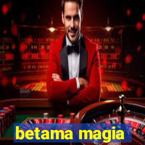 betama magia