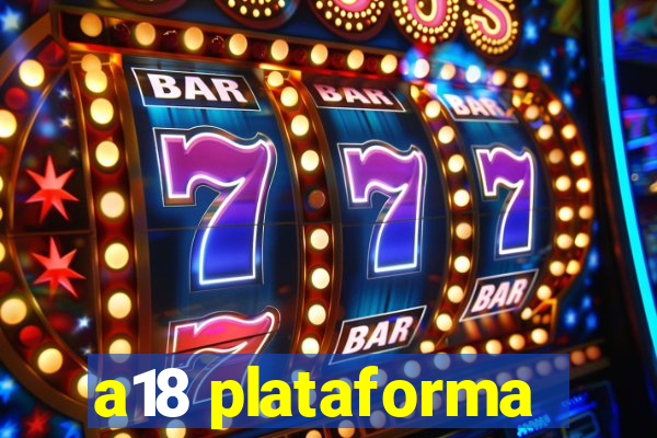 a18 plataforma