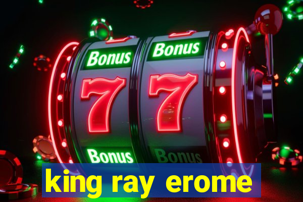 king ray erome