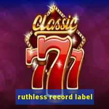 ruthless record label