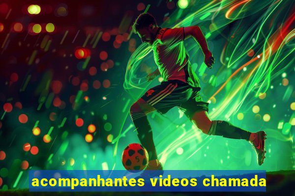 acompanhantes videos chamada