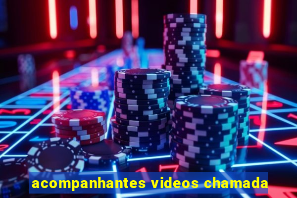 acompanhantes videos chamada