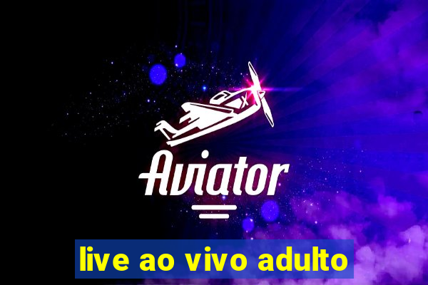 live ao vivo adulto