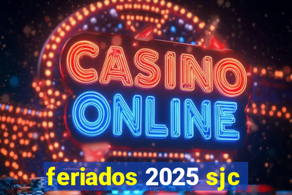 feriados 2025 sjc