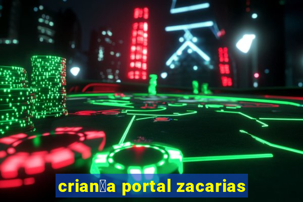 crian莽a portal zacarias