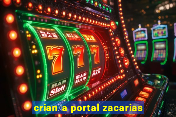 crian莽a portal zacarias